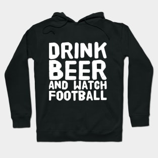 Drink Beer and watch football Hoodie